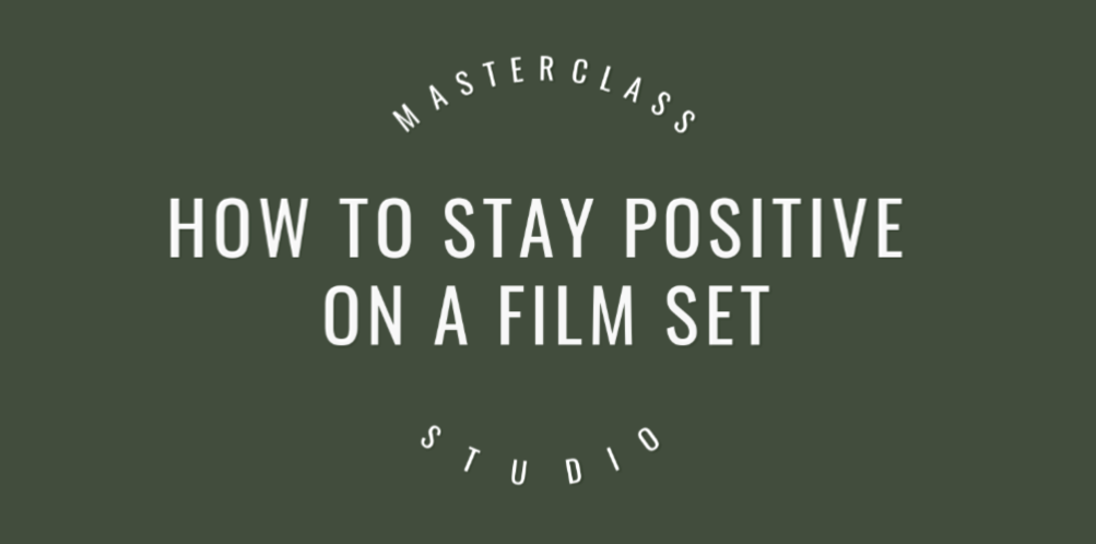 How to stay positive on a film set
