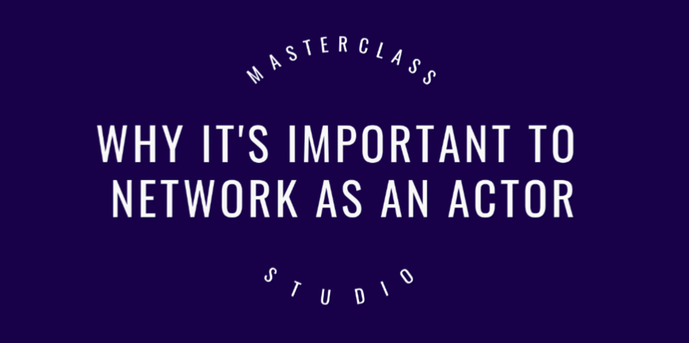 Why it's important to network as an actor