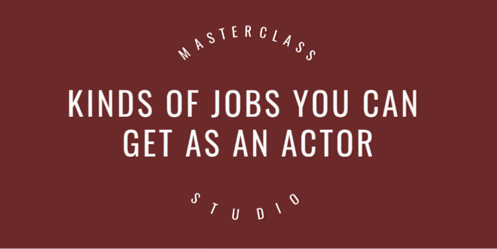 Kinds of jobs you can get as an actor